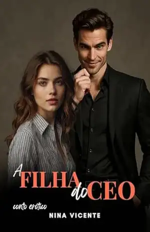 A Filha do CEO: Conto Erótico – Nina Vicente