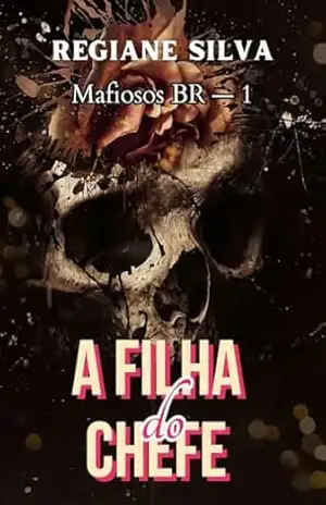 A Filha do Chefe: Mafiosos BR – Livro 1 (Dark Romance) – Regiane Silva
