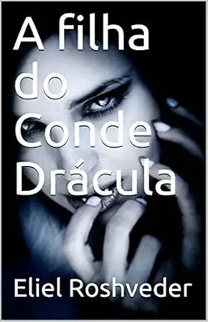 A filha do Conde Drácula (Contos de Suspense e Terror Livro 28) – Eliel Roshveder