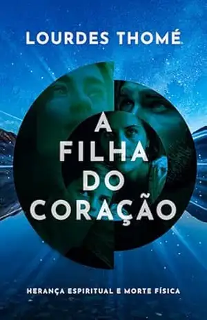 A Filha do Coração: Herança Espiritual e Morte Física – Lourdes Thomé