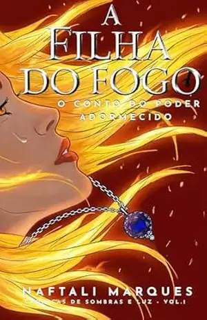 A FILHA DO FOGO: O CONTO DO PODER ADORMECIDO (Crônicas de Sombras e Luz Livro 1) – NAFTALI MARQUES