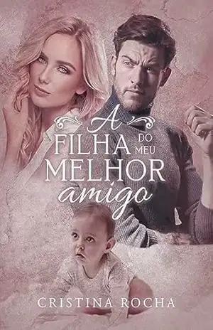 A Filha do Meu Melhor Amigo - Cristina  Rocha