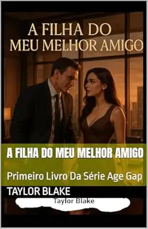 A Filha Do Meu Melhor Amigo: Primeiro Livro Da Série Age Gap – Taylor  Blake