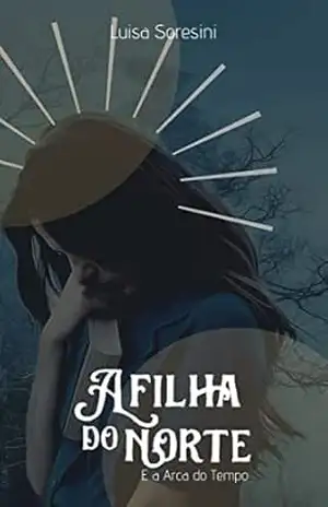 A Filha do Norte: E a Arca do Tempo - Luisa Soresini