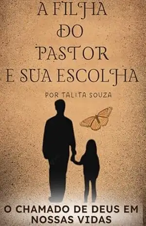 A FILHA DO PASTOR E SUA ESCOLHA: O CHAMADO DE DEUS EM NOSSAS VIDAS – TALITA SOUZA