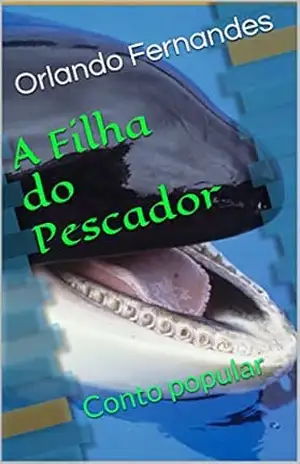 A FILHA DO PESCADOR: Conto popular – Orlando Fernandes