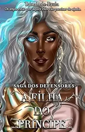 A Filha do Princípe: A Saga dos Defensores - Tainah  de Paula