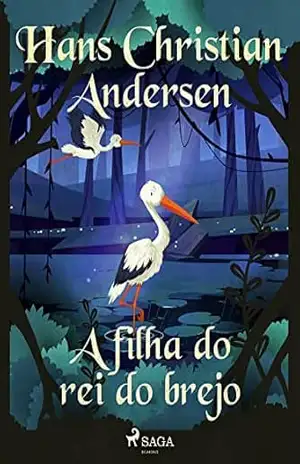 A filha do rei do brejo (Os Contos de Hans Christian Andersen) – H.C. Andersen