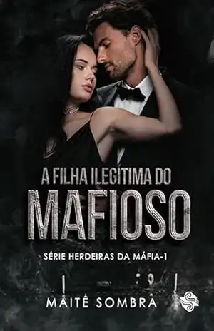A filha ilegítima do mafioso (Herdeiras da máfia) - Maitê  Sombra