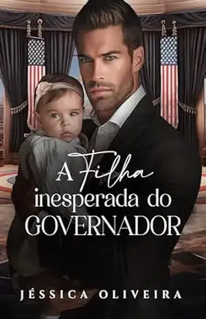 A FILHA INESPERADA DO GOVERNADOR – Jéssica Oliveira