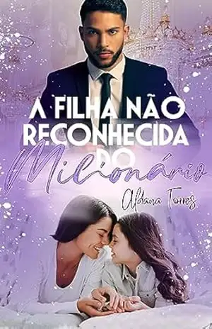 A filha não reconhecida do milionário: (Série Magnatas Imperfeitos: Livro 1) – Aldana Torres