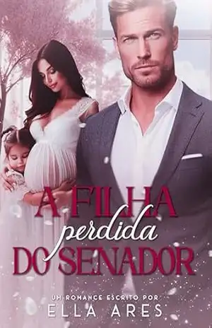 A FILHA PERDIDA DO SENADOR – ELLA ARES