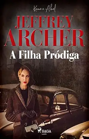 A Filha Pródiga (Kane e Abel Livro 2) – Jeffrey Archer