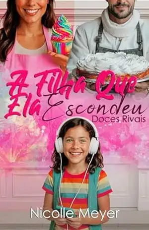 A Filha que Ela Escondeu: Doces Rivais – Nicolle Meyer