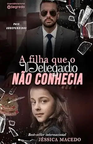 A filha que o delegado não conhecia (Pais Arrependidos Livro 2) – Jéssica Macedo