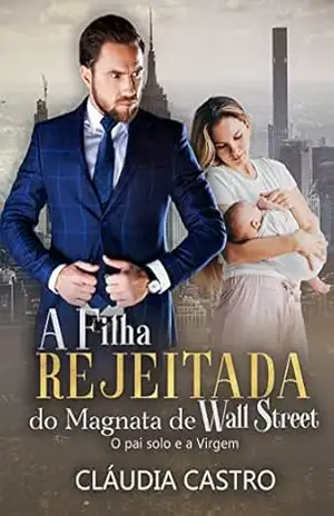 A Filha Rejeitada do Magnata de Wall Street: O Pai Solo e a Virgem – Cláudia Castro