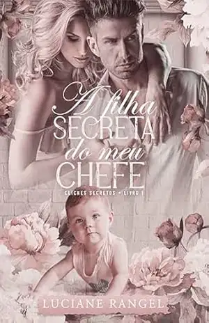 A Filha Secreta do meu Chefe (Clichês Secretos Livro 1) – Luciane Rangel