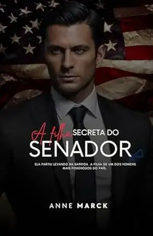 A FILHA SECRETA DO SENADOR: Livro único – Anne Marck