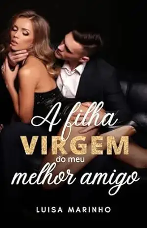 A FILHA VIRGEM DO MEU MELHOR AMIGO – Luisa Marinho