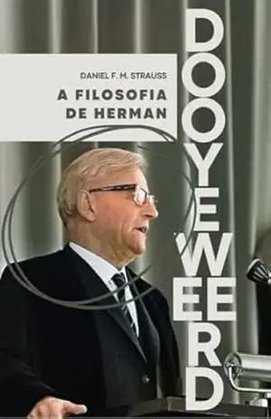 A filosofia de Herman Dooyeweerd – Daniel F. M. Strauss