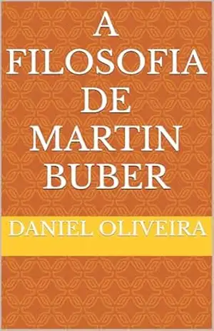 A Filosofia de Martin Buber – Daniel Oliveira