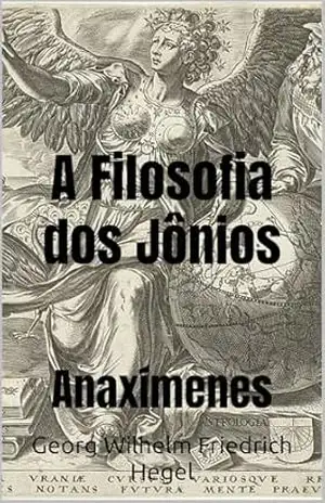 A Filosofia dos Jônios: Anaxímenes – Georg Wilhelm Friedrich Hegel