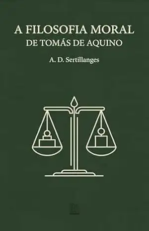 A Filosofia Moral de Tomás de Aquino – Antonin-Dalmace Sertillanges