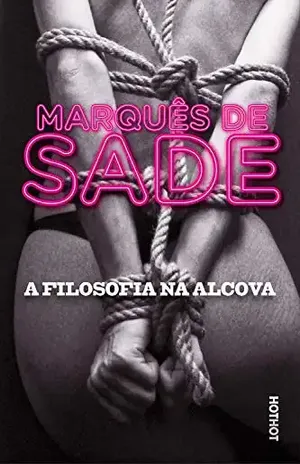 A Filosofia na Alcova, ou Os preceptores Imorais: Diálogos destinados à educação das jovens damas - Marquês de Sade