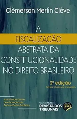 A fiscalização abstrata de constitucionalidade no direito brasileiro – Clèmerson Merlin Clève