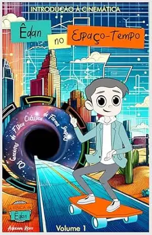 A Física de Êdan – Introdução à Cinemática Escalar – Volume 1: Êdan no Espaço Tempo - Adeemm Noru