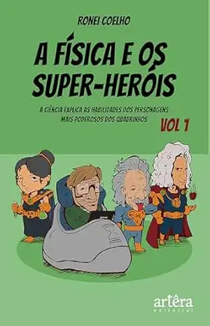 A Física e Os Super–Heróis: Volume 1 – Ronei Coelho