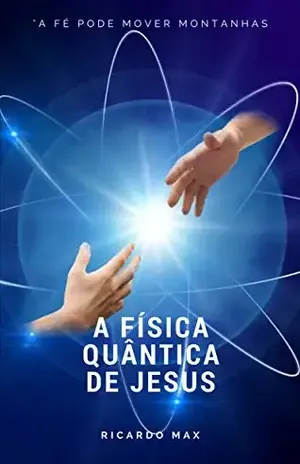 A Física Quântica de Jesus – Ricardo Max