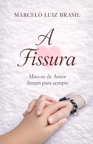 A FISSURA: MARCAS DE AMOR DURAM PARA SEMPRE – MARCELO LUIZ BRASIL