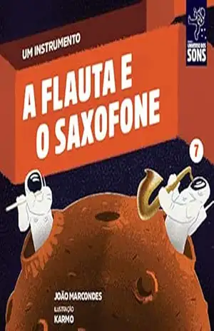 A Flauta e o Saxofone (Um Instrumento Livro 7) – João Marcondes