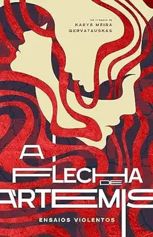 A Flecha de Artemis: Ensaios Violentos - Kasys Meira Gervatauskas