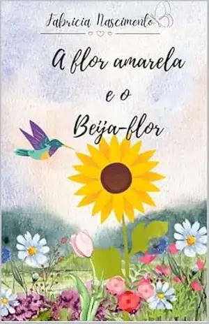 A flor amarela e o Beija–flor – Fabricia Nascimento