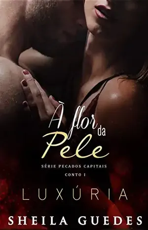 À Flor da Pele: Série Pecados Capitais – Conto I – Luxúria – Sheila GUEDES