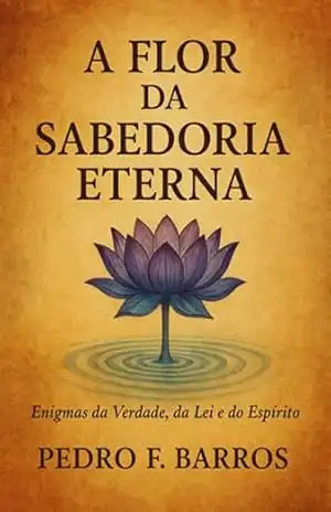A Flor Da Sabedoria Eterna – Pedro F. Barros