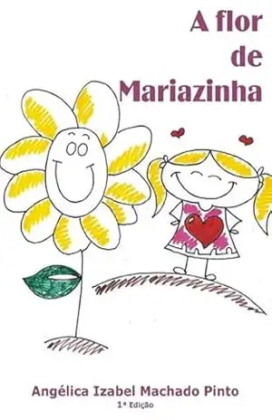 A Flor De Mariazinha - Angélica Izabel Machado Pinto