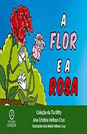 A Flor e a Rosa (2ª edição) (Coleção da Tia Kitty Livro 1) - Ana Cristina Velloso Cruz