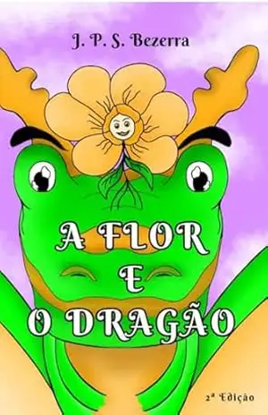 A FLOR e O DRAGÃO – J. P. S. BEZERRA
