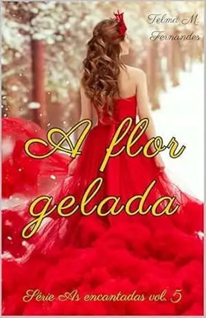 A flor Gelada (As encantadas Livro 5) – Telma Fernandes