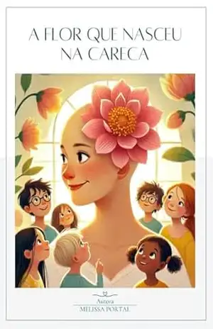 A FLOR QUE NASCEU NA CARECA – MELISSA PORTAL