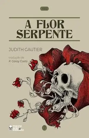 A Flor–Serpente (PMH #7) (Pequeno Museu de Horrores) – Judith Gautier