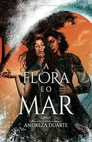 A Flora e o Mar (duologia A Flora e o Mar Livro 1) - Andreza Duarte
