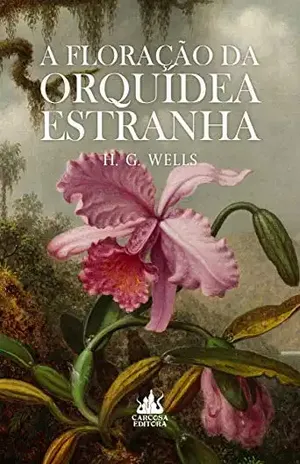 A Floração da Orquídea Estranha – H.G.  Wells