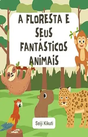 A Floresta E Seus Fantásticos Animais – Seiji  Kikuti