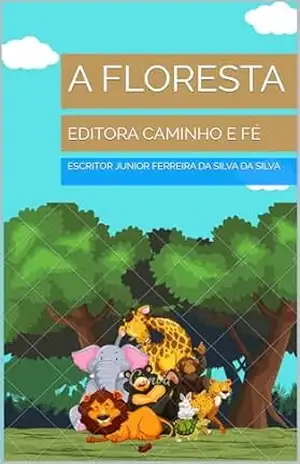 A FLORESTA: EDITORA CAMINHO E FÉ – ESCRITOR JUNIOR FERREIRA DA SILVA  DA SILVA