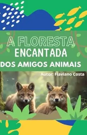 A FLORESTA ENCANTADA DOS AMIGOS ANIMAIS: A Floresta Encantada – Flaviano  Costa