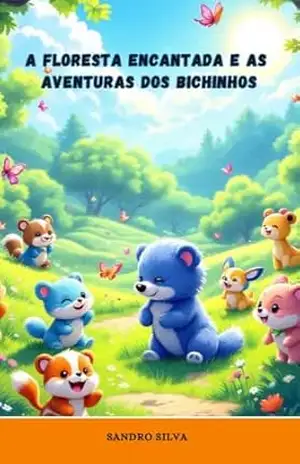 A Floresta Encantada e as aventuras dos Bichinhos - Sandro  Silva